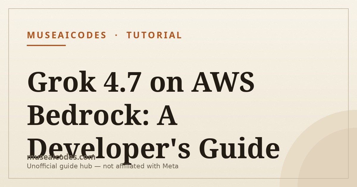 Developer guide to using xAI's Grok 4.7 on Amazon Bedrock with reasoning levels and pricing